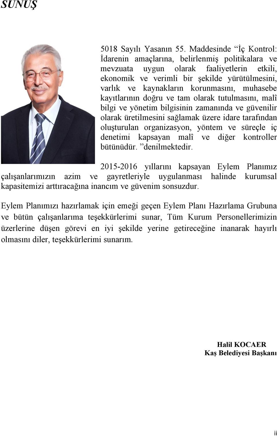 muhasebe kayıtlarının doğru ve tam olarak tutulmasını, malî bilgi ve yönetim bilgisinin zamanında ve güvenilir olarak üretilmesini sağlamak üzere idare tarafından oluşturulan organizasyon, yöntem ve