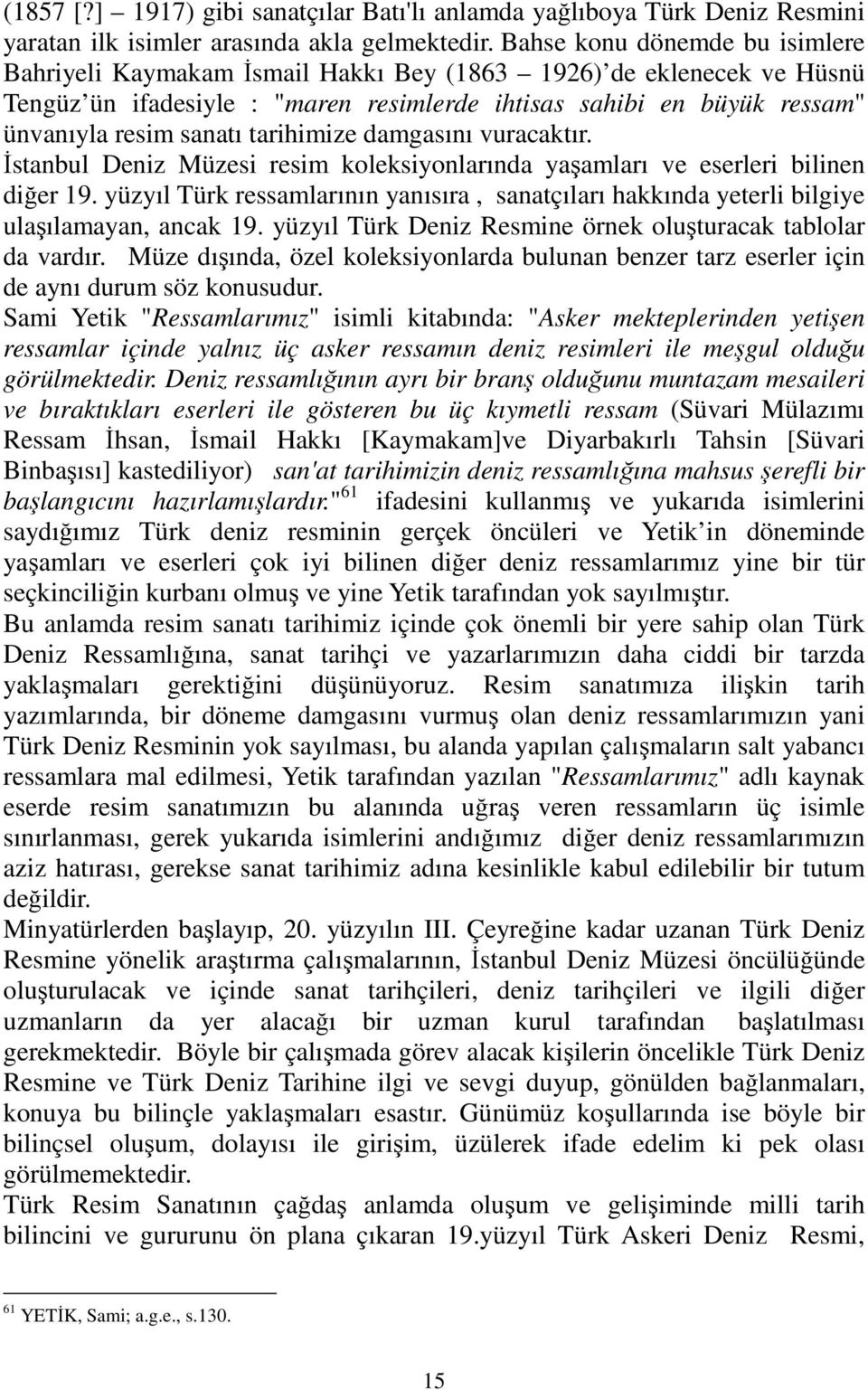 tarihimize damgasını vuracaktır. Đstanbul Deniz Müzesi resim koleksiyonlarında yaşamları ve eserleri bilinen diğer 19.