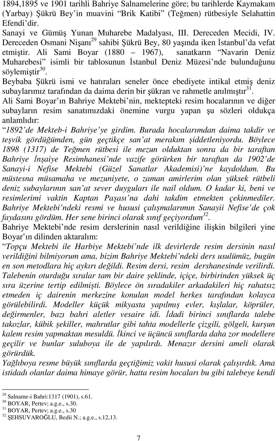 Ali Sami Boyar (1880 1967), sanatkarın Navarin Deniz Muharebesi isimli bir tablosunun Đstanbul Deniz Müzesi nde bulunduğunu söylemiştir 30.