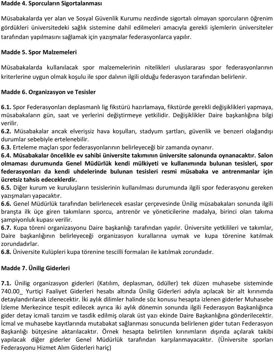 işlemlerin üniversiteler tarafından yapılmasını sağlamak için yazışmalar federasyonlarca yapılır. Madde 5.