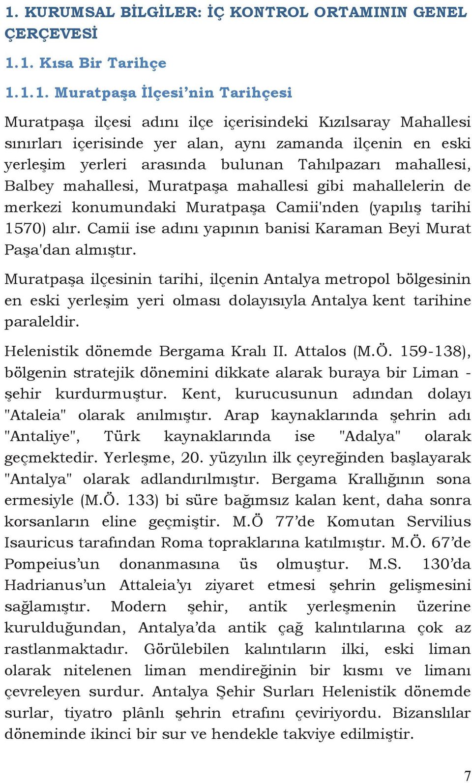 Camii'nden (yapılış tarihi 1570) alır. Camii ise adını yapının banisi Karaman Beyi Murat Paşa'dan almıştır.