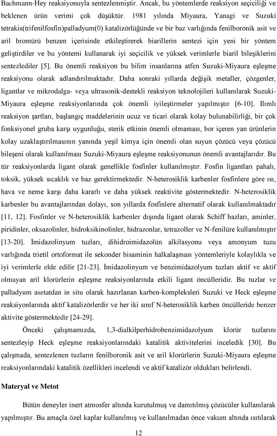 sentezi için yeni bir yöntem geliştirdiler ve bu yöntemi kullanarak iyi seçicilik ve yüksek verimlerle biaril bileşiklerini sentezlediler [5].