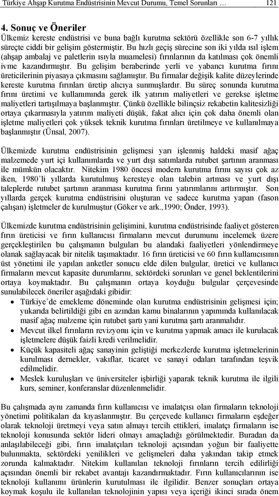 Bu hızlı geçiş sürecine son iki yılda ısıl işlem (ahşap ambalaj ve paletlerin ısıyla muamelesi) fırınlarının da katılması çok önemli ivme kazandırmıştır.