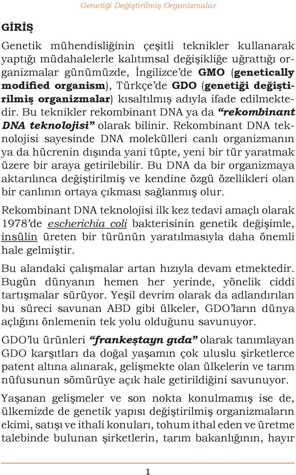 Bu teknikler rekombinant DNA ya da rekombinant DNA teknolojisi olarak bilinir.