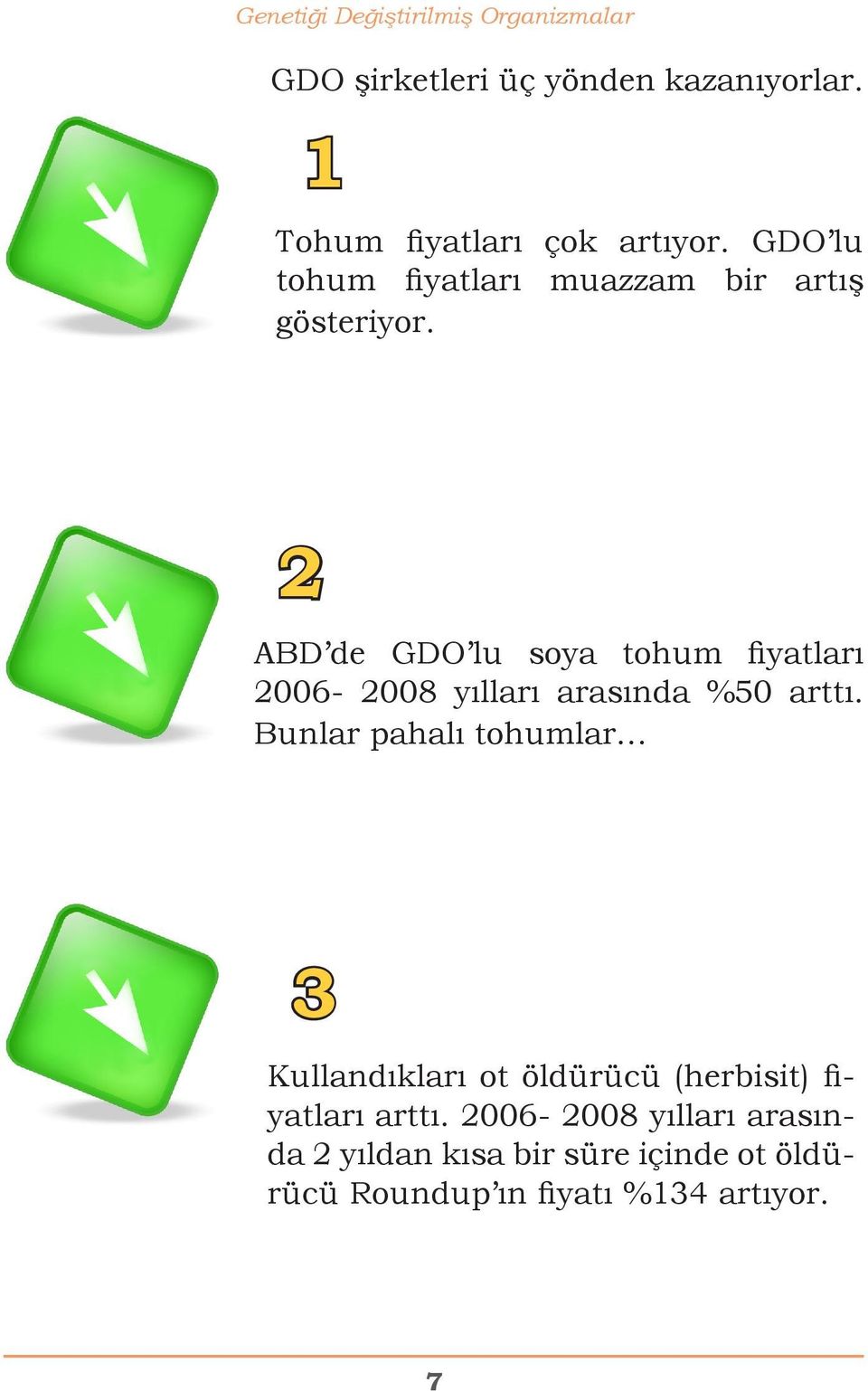 2 ABD de GDO lu soya tohum fiyatları 2006-2008 yılları arasında %50 arttı.