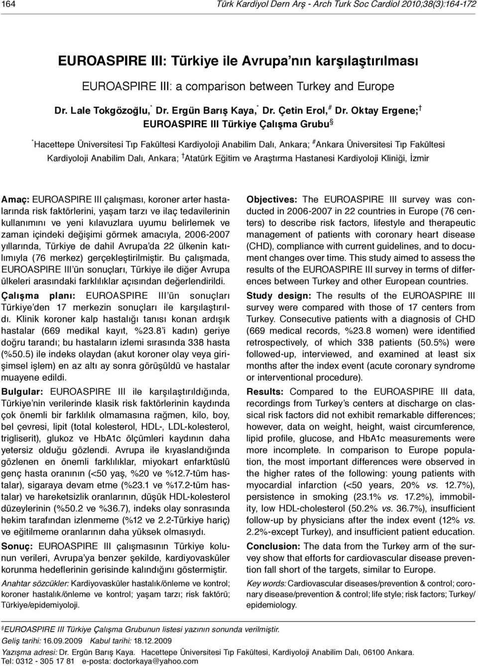 Oktay Ergene; EUROASPIRE III Türkiye Çalışma Grubu * Hacettepe Üniversitesi Tıp Fakültesi Kardiyoloji Anabilim Dalı, Ankara; # Ankara Üniversitesi Tıp Fakültesi Kardiyoloji Anabilim Dalı, Ankara;