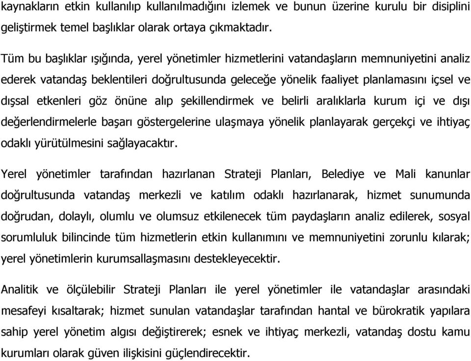 göz önüne alıp şekillendirmek ve belirli aralıklarla kurum içi ve dışı değerlendirmelerle başarı göstergelerine ulaşmaya yönelik planlayarak gerçekçi ve ihtiyaç odaklı yürütülmesini sağlayacaktır.