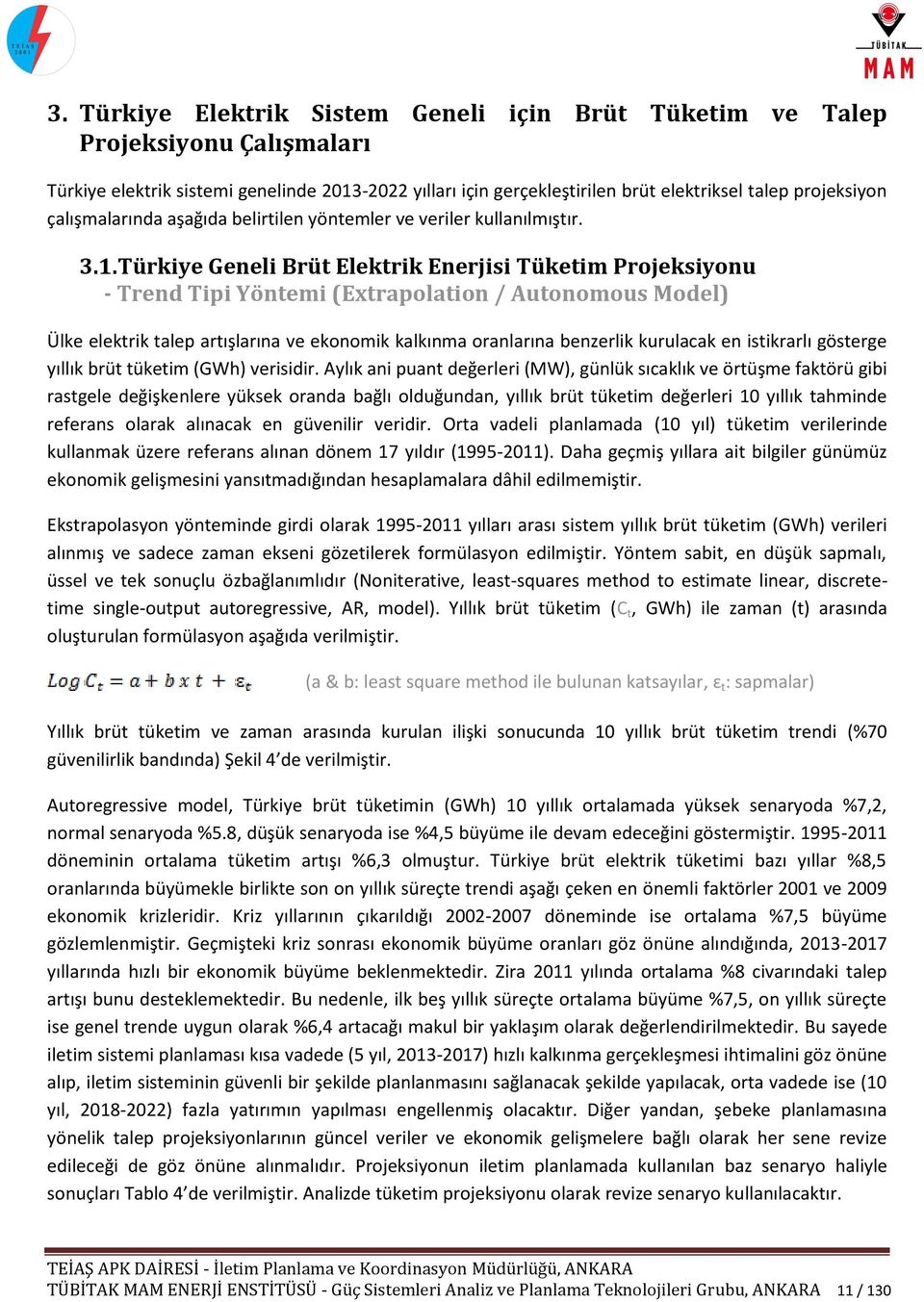 Türkiye Geneli Brüt Elektrik Enerjisi Tüketim Projeksiyonu - Trend Tipi Yöntemi (Extrapolation / Autonomous Model) Ülke elektrik talep artışlarına ve ekonomik kalkınma oranlarına benzerlik kurulacak