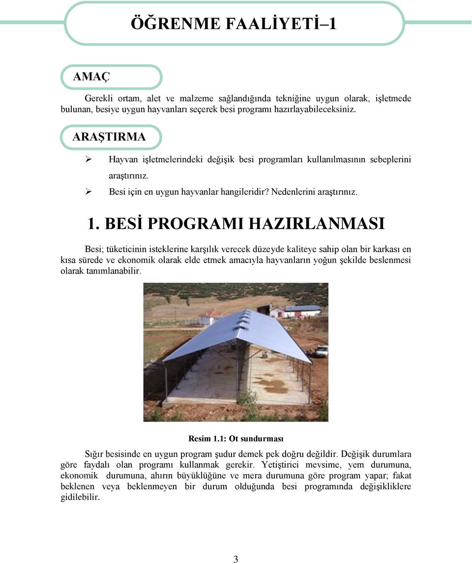 BESİ PROGRAMI HAZIRLANMASI Besi; tüketicinin isteklerine karşılık verecek düzeyde kaliteye sahip olan bir karkası en kısa sürede ve ekonomik olarak elde etmek amacıyla hayvanların yoğun şekilde