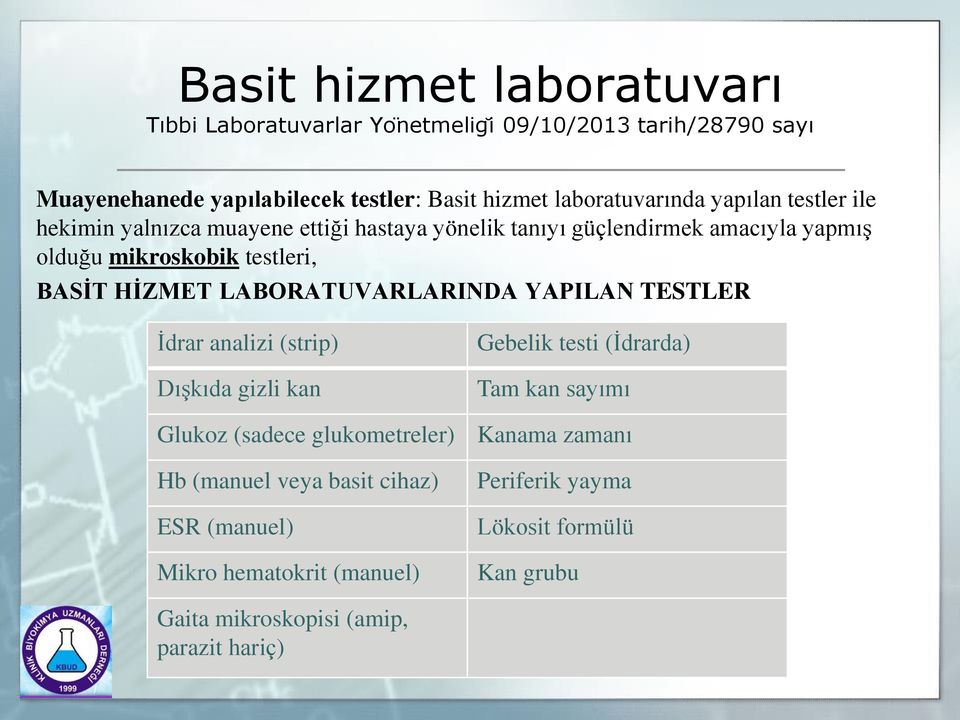 BASİT HİZMET LABORATUVARLARINDA YAPILAN TESTLER İdrar analizi (strip) Dışkıda gizli kan Gebelik testi (İdrarda) Tam kan sayımı Glukoz (sadece