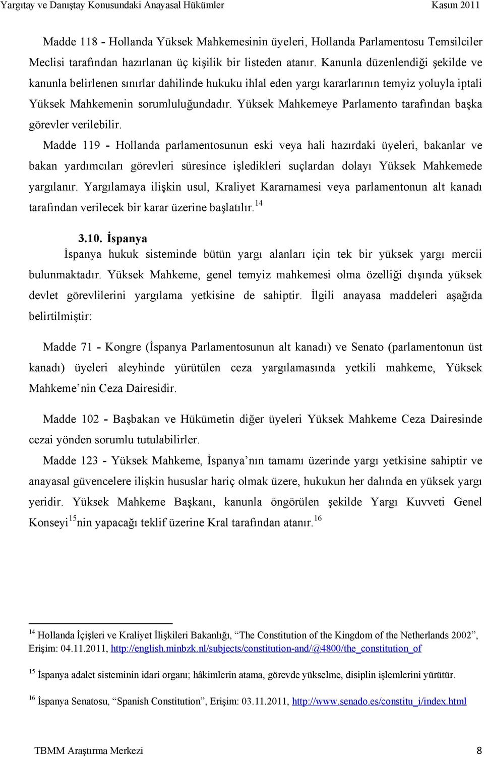 Yüksek Mahkemeye Parlamento tarafından başka görevler verilebilir.