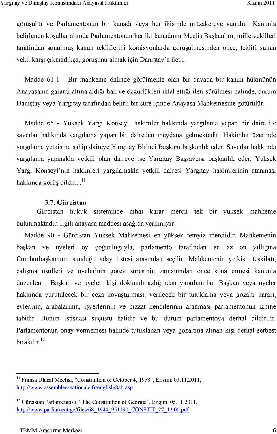 karşı çıkmadıkça, görüşünü almak için Danıştay a iletir.