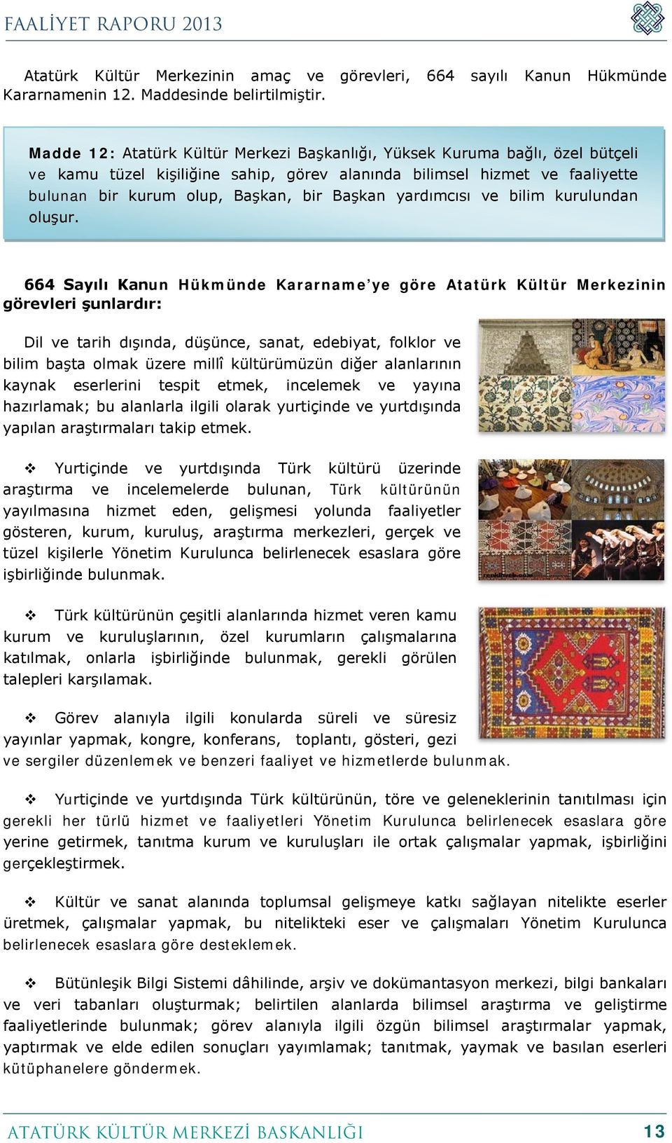 yardımcısı ve bilim kurulundan oluşur.