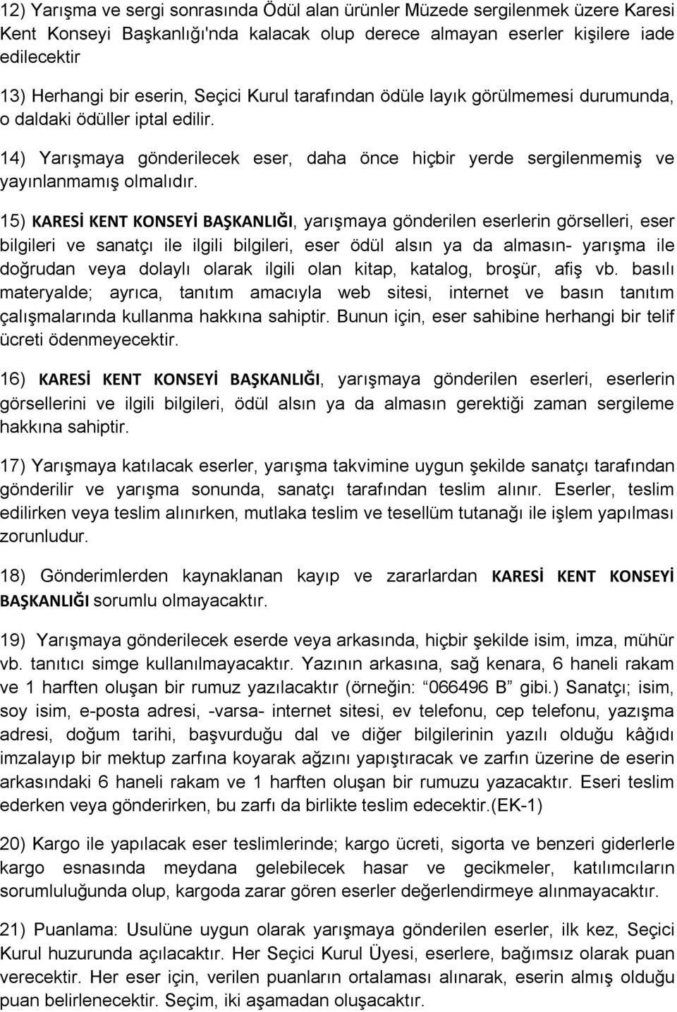 15) KARESİ KENT KONSEYİ BAŞKANLIĞI, yarışmaya gönderilen eserlerin görselleri, eser bilgileri ve sanatçı ile ilgili bilgileri, eser ödül alsın ya da almasın- yarışma ile doğrudan veya dolaylı olarak