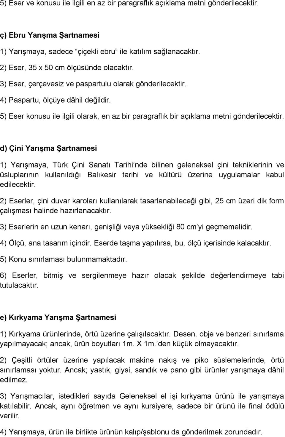 5) Eser konusu ile ilgili olarak, en az bir paragraflık bir açıklama metni gönderilecektir.