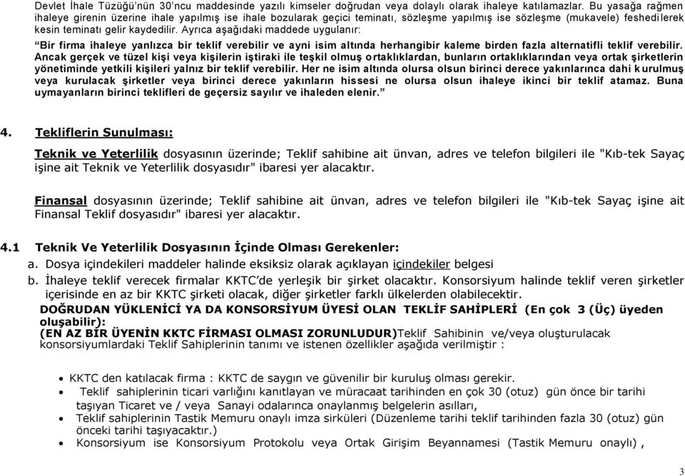 Ayrıca aşağıdaki maddede uygulanır: Bir firma ihaleye yanlızca bir teklif verebilir ve ayni isim altında herhangibir kaleme birden fazla alternatifli teklif verebilir.