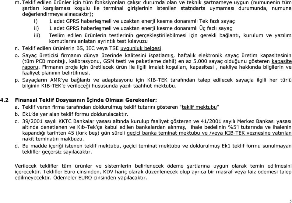 fazlı sayaç Teslim edilen ürünlerin testlerinin gerçekleştirilebilmesi için gerekli bağlantı, kurulum ve yazılım komutlarını anlatan ayrıntılı test kılavuzu n.