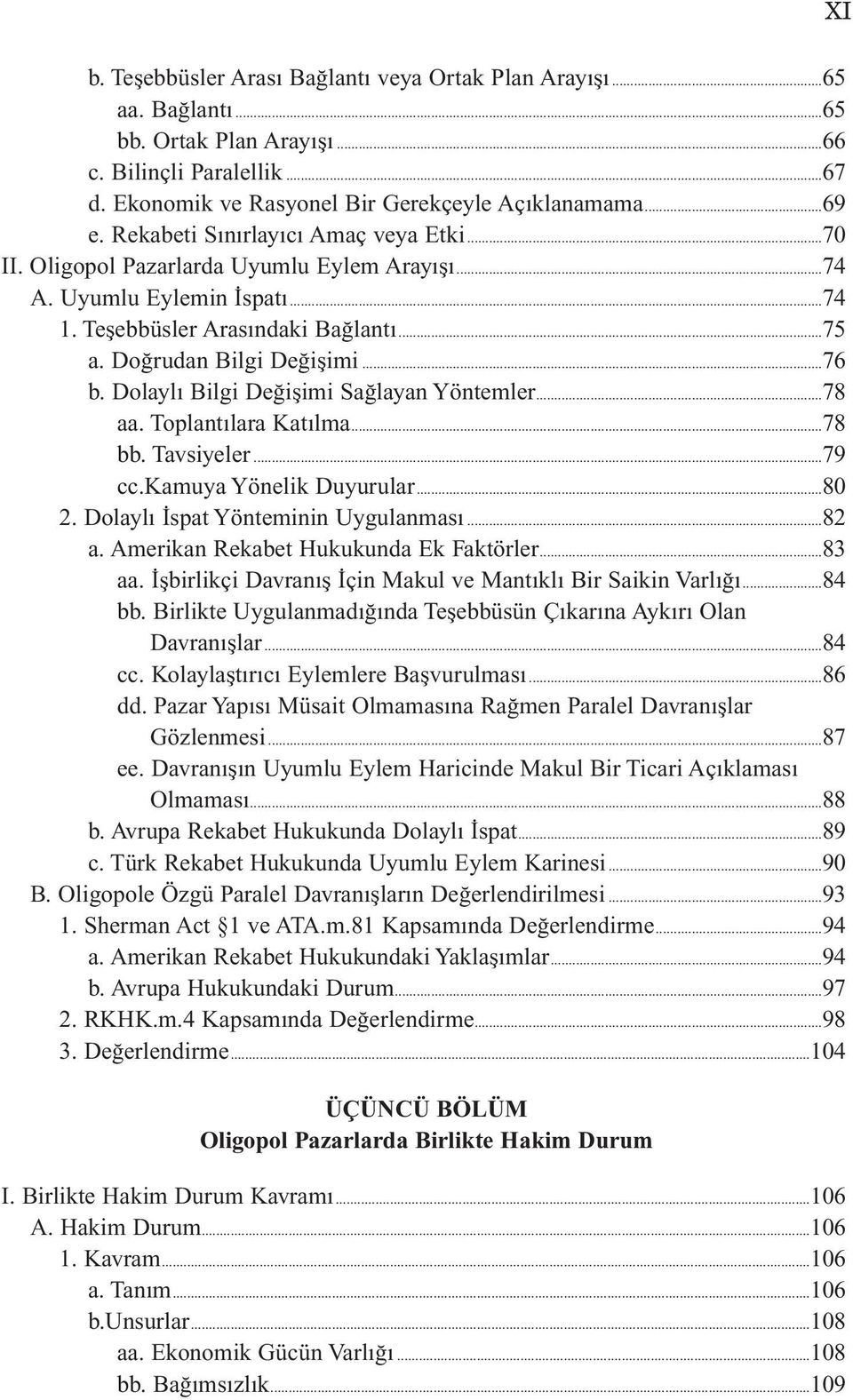 Dolaylı Bilgi Değişimi Sağlayan Yöntemler...78 aa. Toplantılara Katılma...78 bb. Tavsiyeler...79 cc.kamuya Yönelik Duyurular...80 2. Dolaylı İspat Yönteminin Uygulanması...82 a.