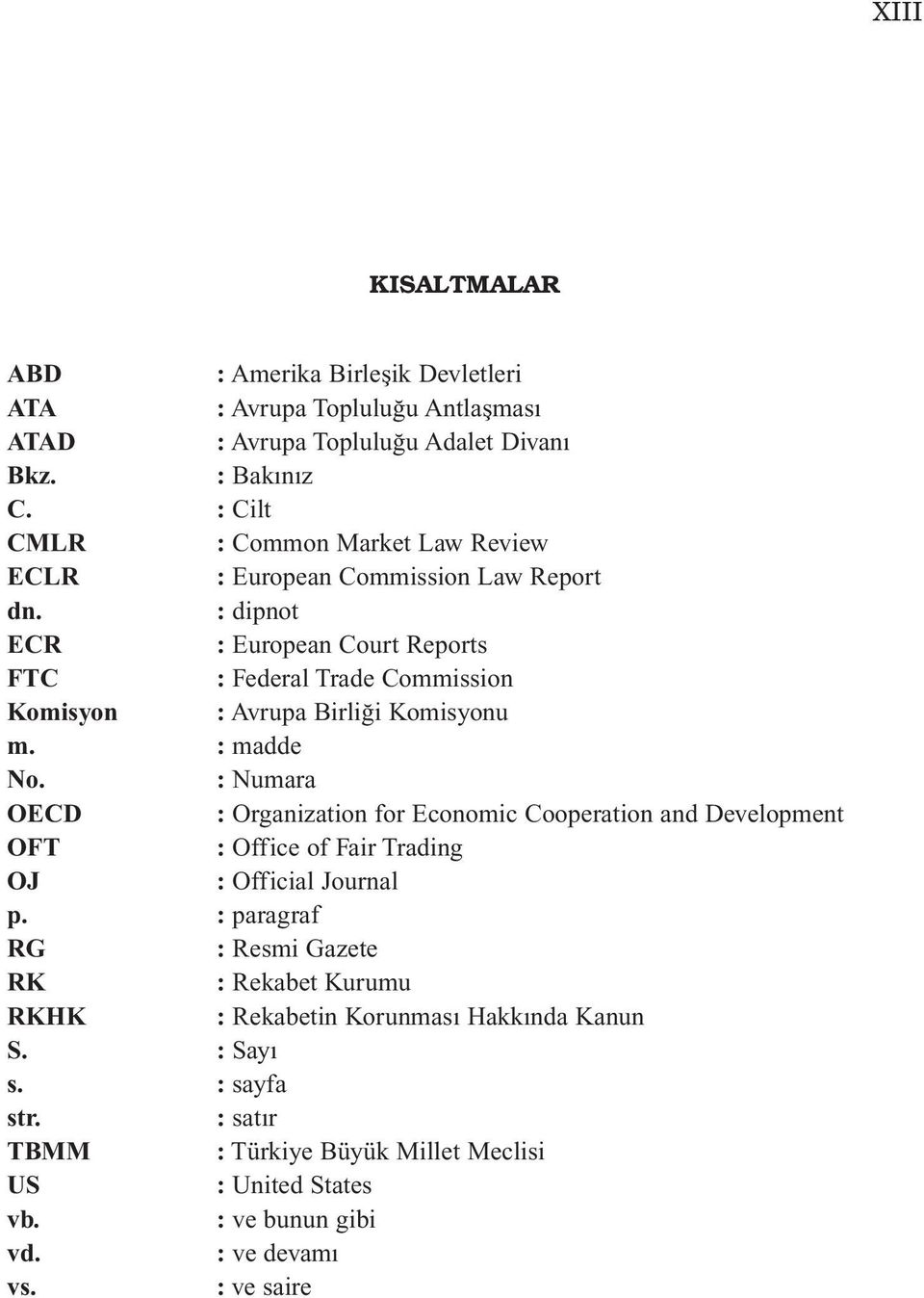 : dipnot ECR : European Court Reports FTC : Federal Trade Commission Komisyon : Avrupa Birliği Komisyonu m. : madde No.