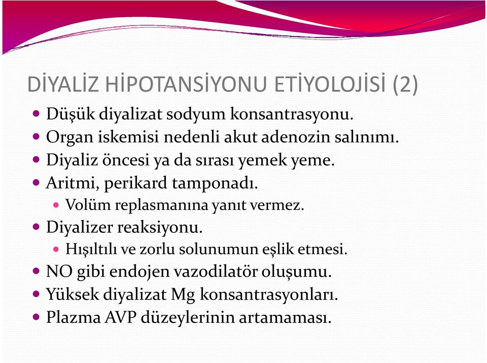 Aritmi, perikard tamponadı. Volüm replasmanınayanıt vermez. Diyalizer reaksiyonu.