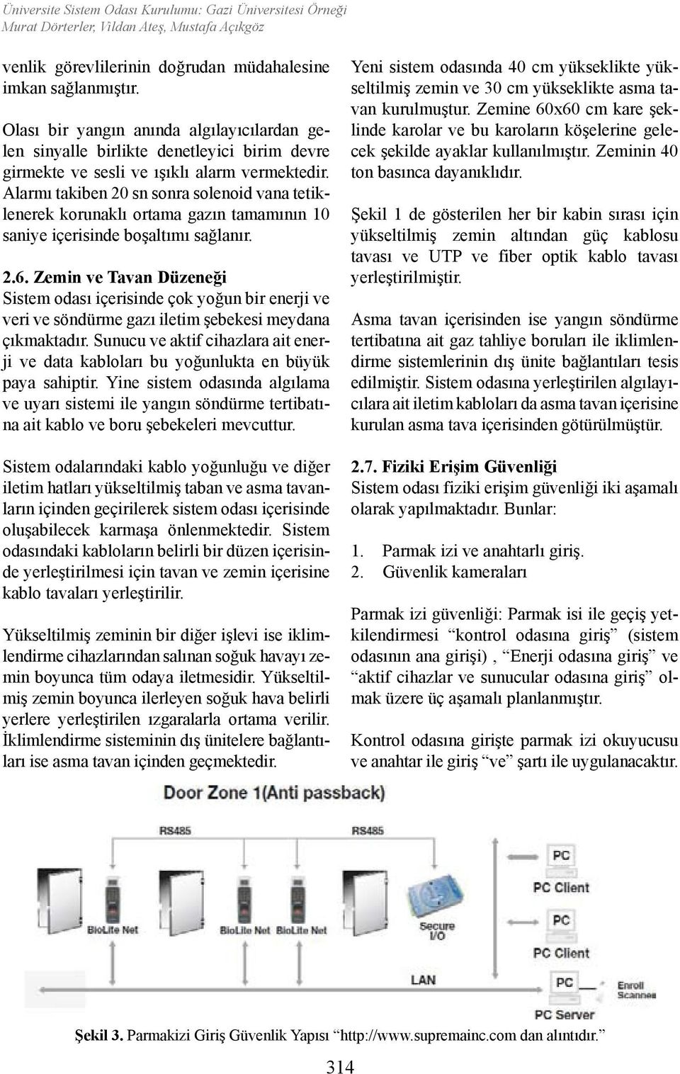 Alarmı takiben 20 sn sonra solenoid vana tetiklenerek korunaklı ortama gazın tamamının 10 saniye içerisinde boşaltımı sağlanır. 2.6.