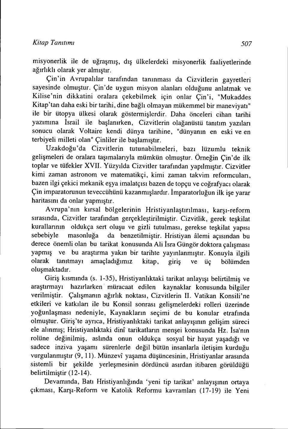 Çin' de uygun misyon alanları olduğunu anlatmak ve Kilise'nin dikkatini oralara çekebilmek için onlar Çin'i, "Mukaddes Kitap'tan daha eski bir tarihi, dine bağlı olmayan mükemmel bir maneviyatı" ile