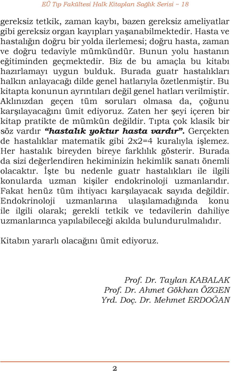 Burada guatr hastalıkları halkın anlayacağı dilde genel hatlarıyla özetlenmiştir. Bu kitapta konunun ayrıntıları değil genel hatları verilmiştir.