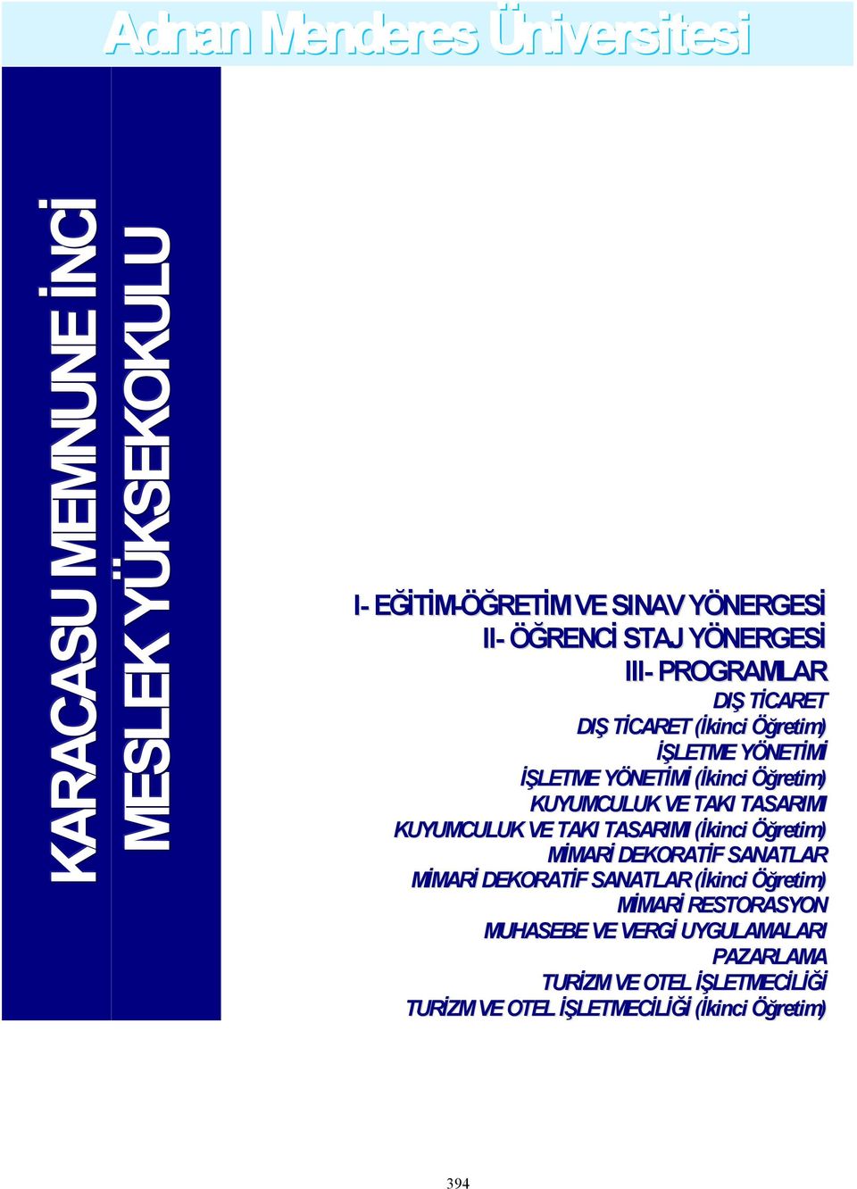 VE TAKI TASARIMI KUYUMCULUK VE TAKI TASARIMI (İkinci Öğretim) MİMARİ DEKORATİF SANATLAR MİMARİ DEKORATİF SANATLAR (İkinci Öğretim)