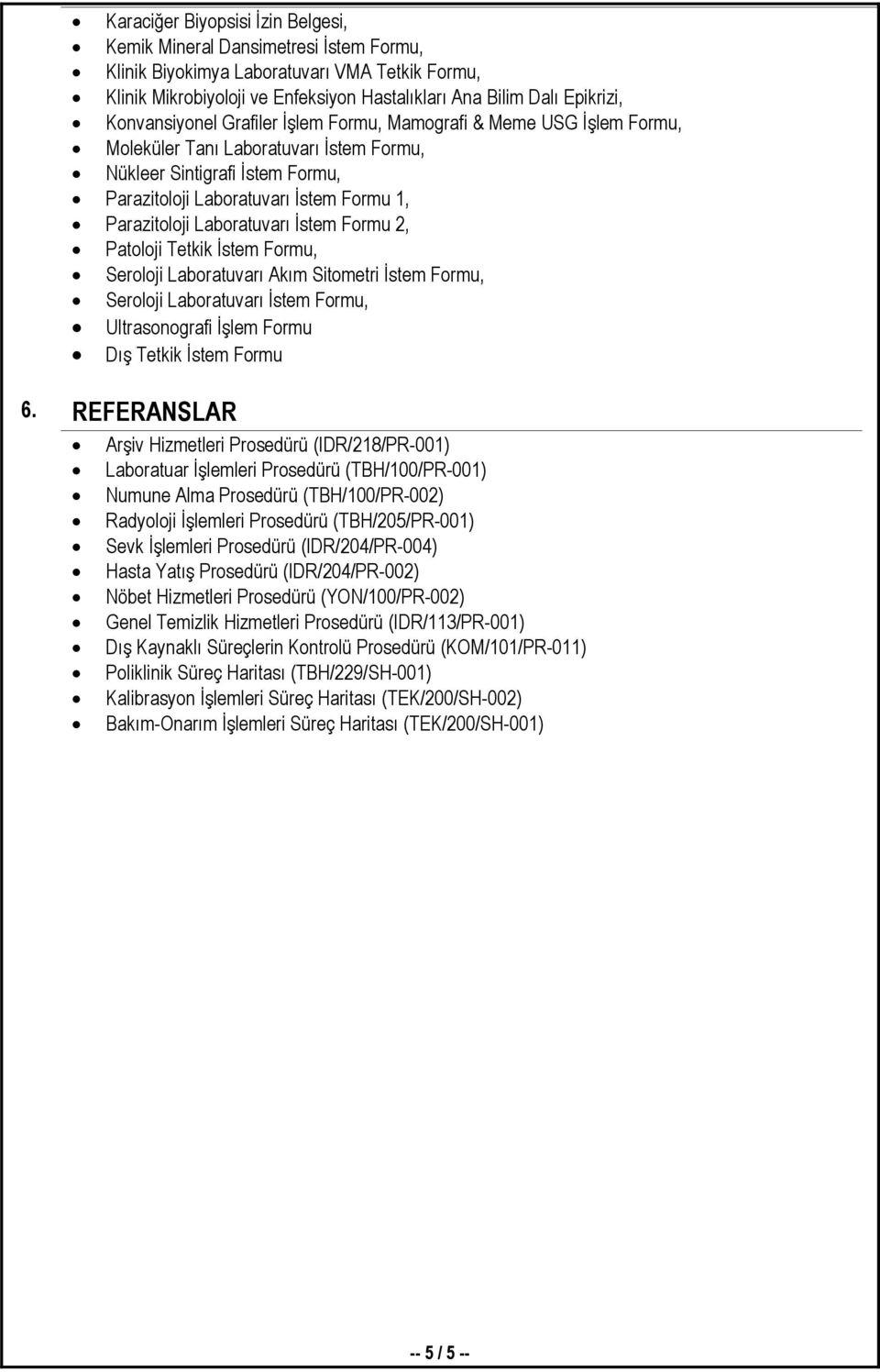 Laboratuvarı Đstem Formu 2, Patoloji Tetkik Đstem Formu, Seroloji Laboratuvarı Akım Sitometri Đstem Formu, Seroloji Laboratuvarı Đstem Formu, Ultrasonografi Đşlem Formu Dış Tetkik Đstem Formu 6.