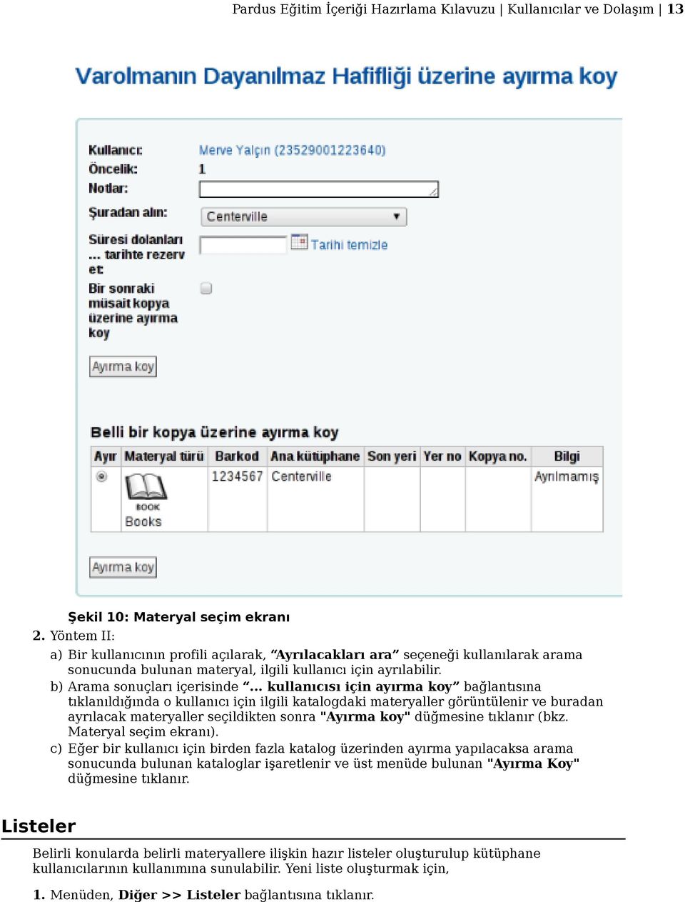 .. kullanıcısı için ayırma koy bağlantısına tıklanıldığında o kullanıcı için ilgili katalogdaki materyaller görüntülenir ve buradan ayrılacak materyaller seçildikten sonra "Ayırma koy" düğmesine