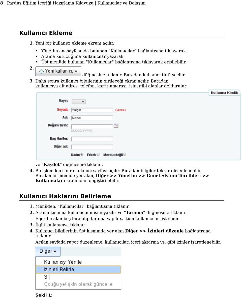 Buradan kullanıcı türü seçilir. 3. Daha sonra kullanıcı bilgilerinin girileceği ekran açılır.