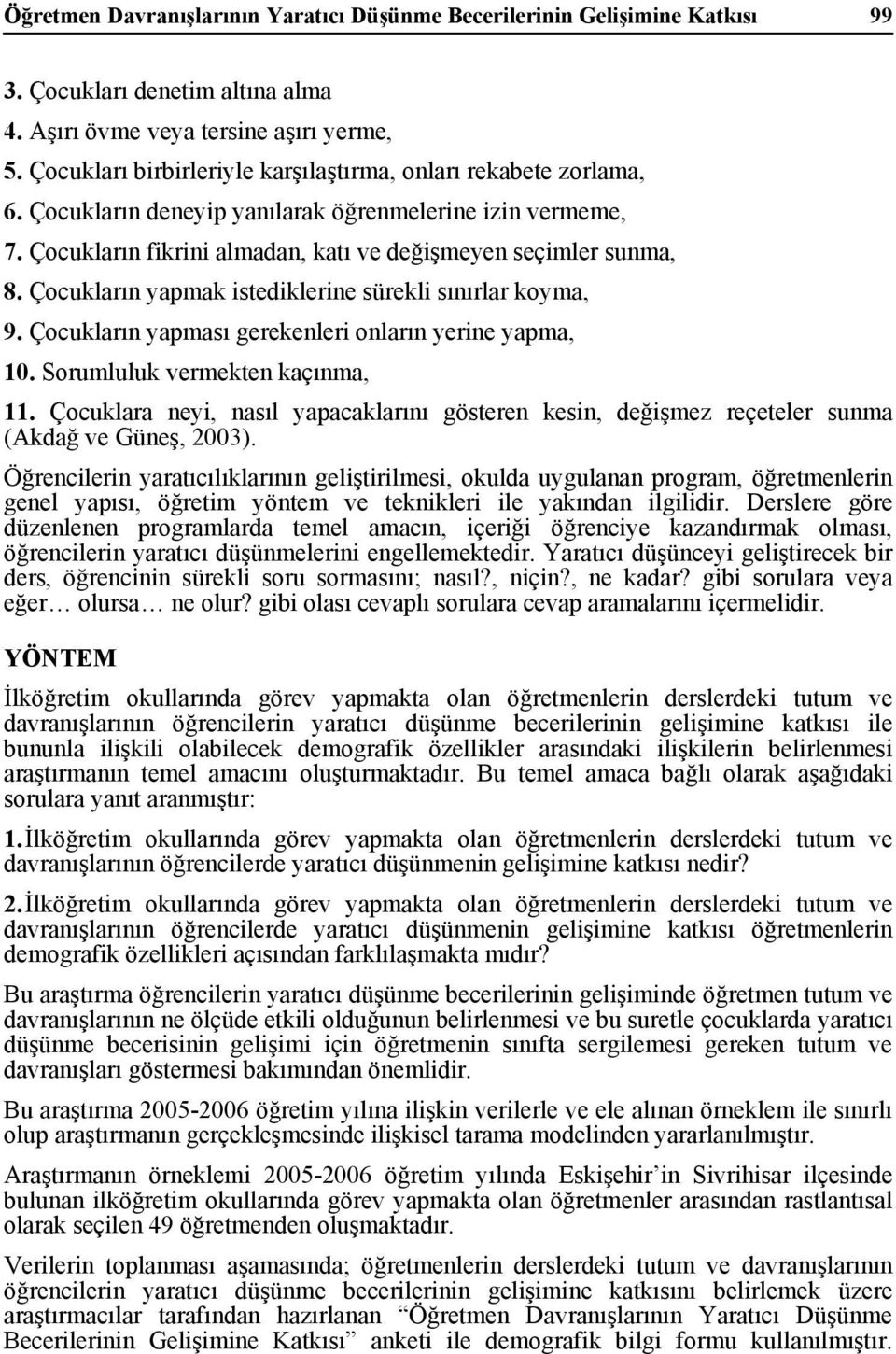 Çocukların yapmak istediklerine sürekli sınırlar koyma, 9. Çocukların yapması gerekenleri onların yerine yapma, 10. Sorumluluk vermekten kaçınma, 11.