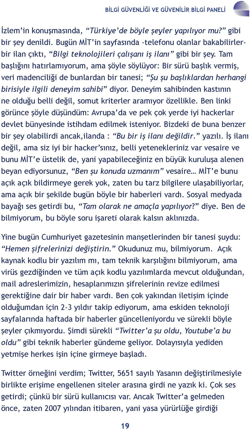 Tam başlığını hatırlamıyorum, ama şöyle söylüyor: Bir sürü başlık vermiş, veri madenciliği de bunlardan bir tanesi; Şu şu başlıklardan herhangi birisiyle ilgili deneyim sahibi diyor.