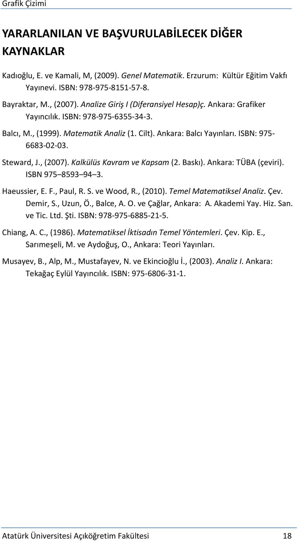 , (007). Kalkülüs Kavram ve Kapsam (. Baskı). Ankara: TÜBA (çeviri). ISBN 975 8593 94 3. Haeussier, E. F., Paul, R. S. ve Wood, R., (010). Temel Matematiksel Analiz. Çev. Demir, S., Uzun, Ö.