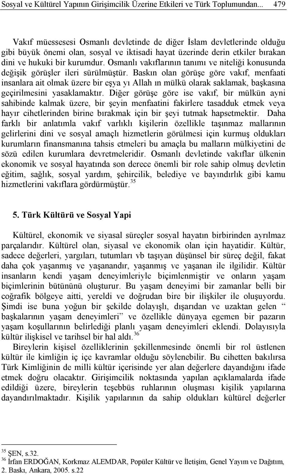 Osmanlı vakıflarının tanımı ve niteliği konusunda değişik görüşler ileri sürülmüştür.