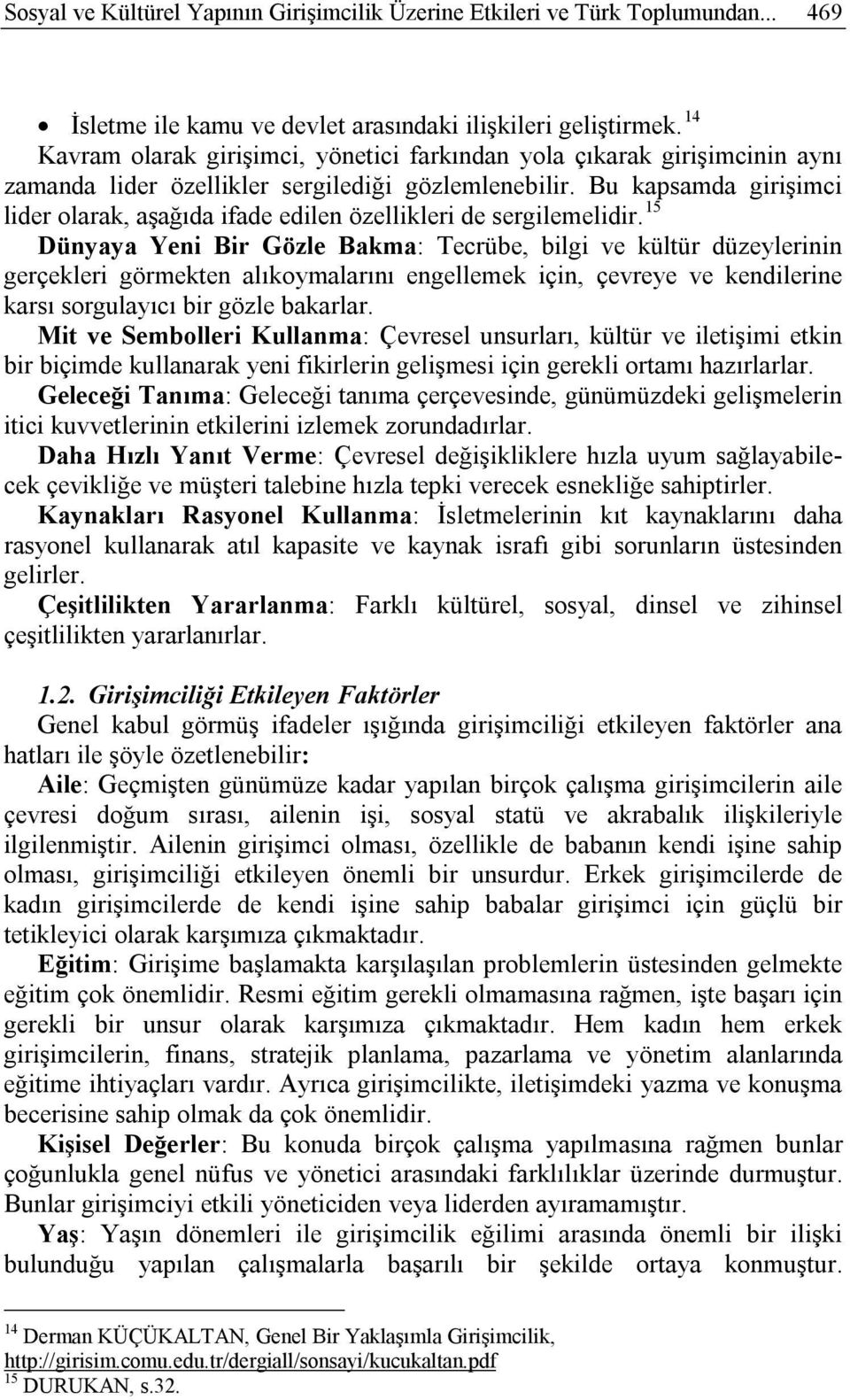 Bu kapsamda girişimci lider olarak, aşağıda ifade edilen özellikleri de sergilemelidir.