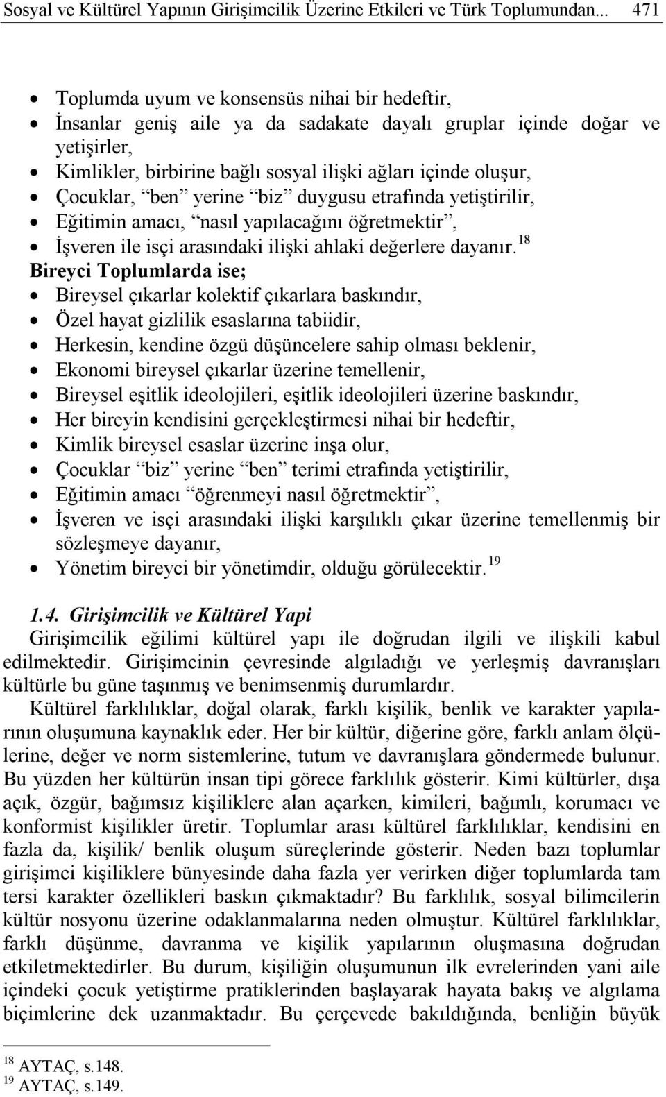 Çocuklar, ben yerine biz duygusu etrafında yetiştirilir, Eğitimin amacı, nasıl yapılacağını öğretmektir, İşveren ile isçi arasındaki ilişki ahlaki değerlere dayanır.