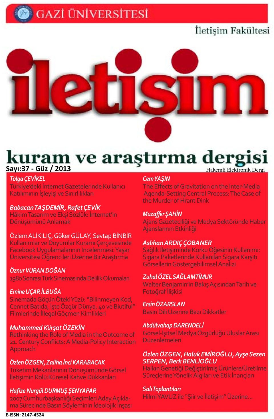 Öznur VURAN DOĞAN 1980 Sonrası Türk Sinemasında Delilik Okumaları Emine UÇAR İLBUĞA Sinemada Göçün Öteki Yüzü: Bilinmeyen Kod, Cennet Batıda, İşte Özgür Dünya, 40 ve Biutiful Filmlerinde İllegal