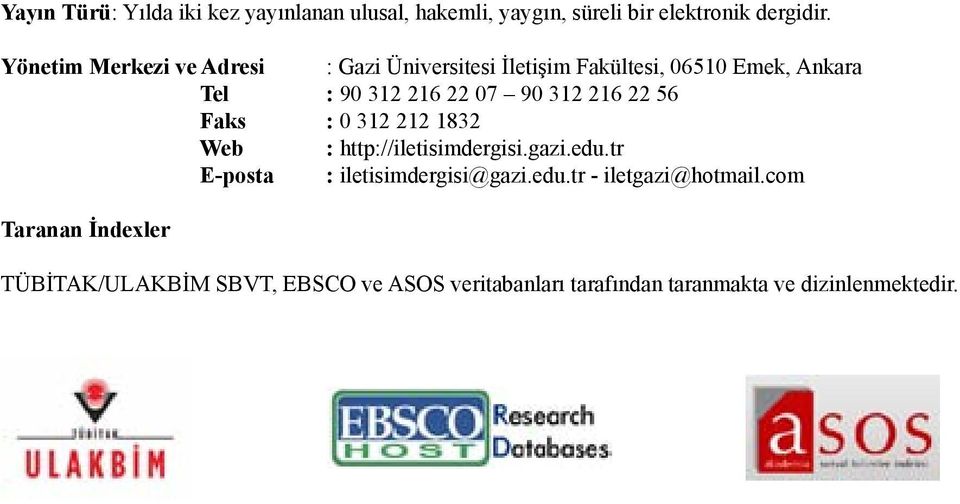 312 216 22 56 Faks : 0 312 212 1832 Web : http://iletisimdergisi.gazi.edu.tr E-posta : iletisimdergisi@gazi.edu.tr - iletgazi@hotmail.