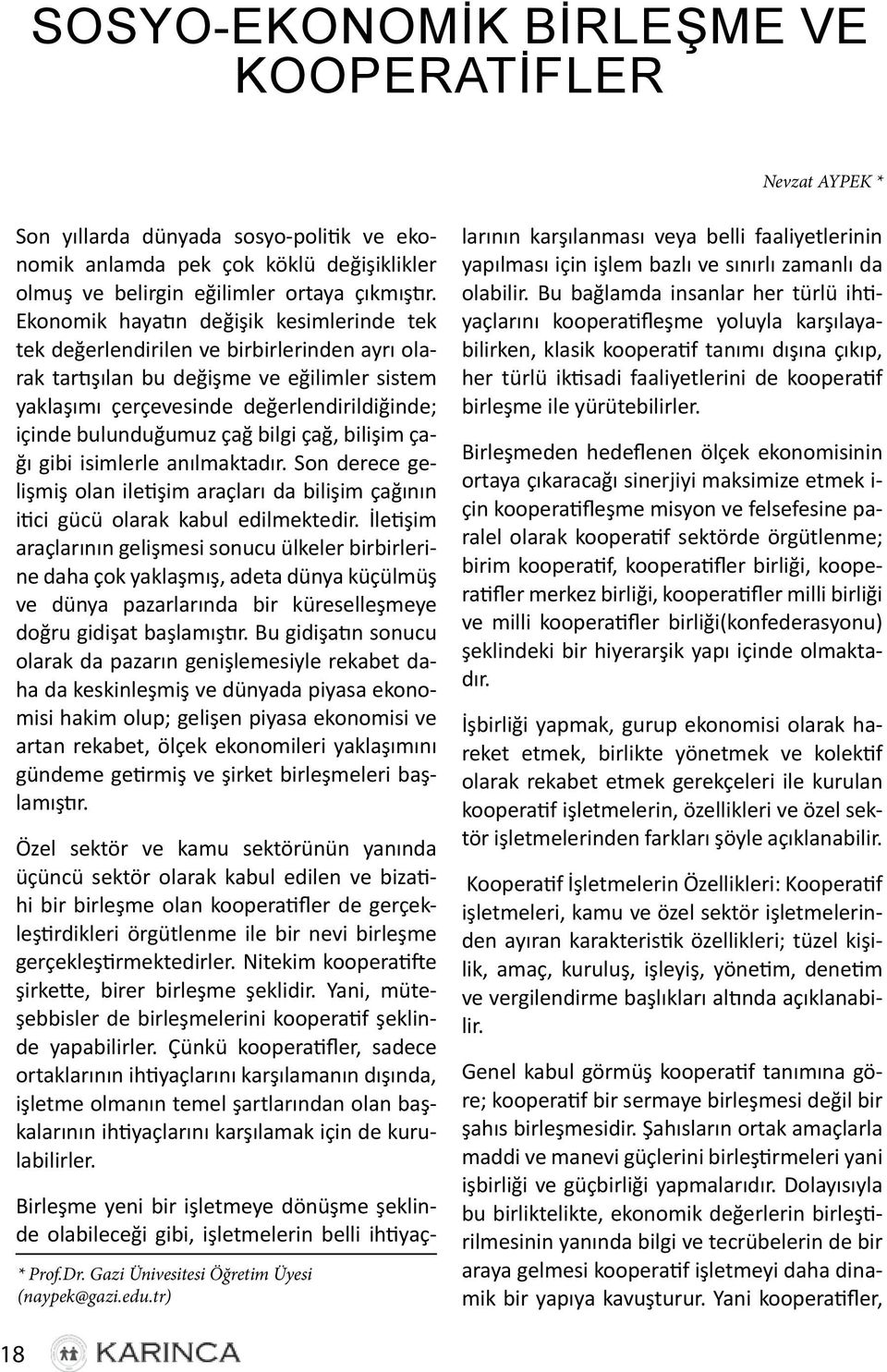 çağ bilgi çağ, bilişim çağı gibi isimlerle anılmaktadır. Son derece gelişmiş olan iletişim araçları da bilişim çağının itici gücü olarak kabul edilmektedir.