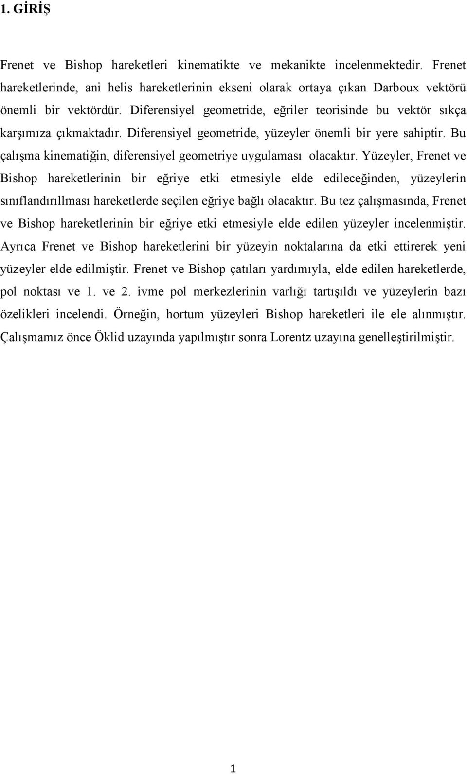 Bu çalışma kinematiğin, diferensiyel geometriye uygulaması olacaktır.