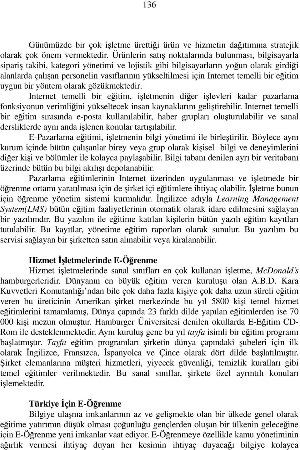 Internet temelli bir e itim uygun bir yöntem olarak gözükmektedir.