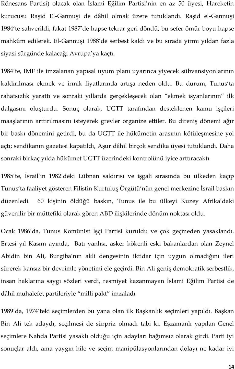 El-Gannuşi 1988 de serbest kaldı ve bu sırada yirmi yıldan fazla siyasi sürgünde kalacağı Avrupa ya kaçtı.