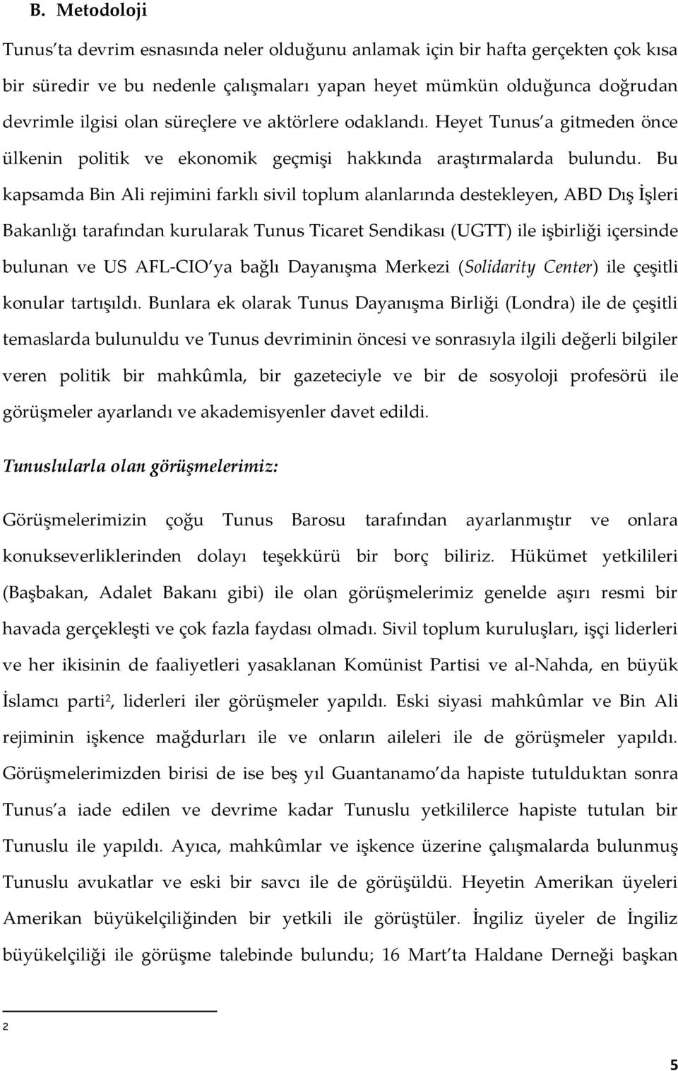 Bu kapsamda Bin Ali rejimini farklı sivil toplum alanlarında destekleyen, ABD Dış İşleri Bakanlığı tarafından kurularak Tunus Ticaret Sendikası (UGTT) ile işbirliği içersinde bulunan ve US AFL-CIO ya