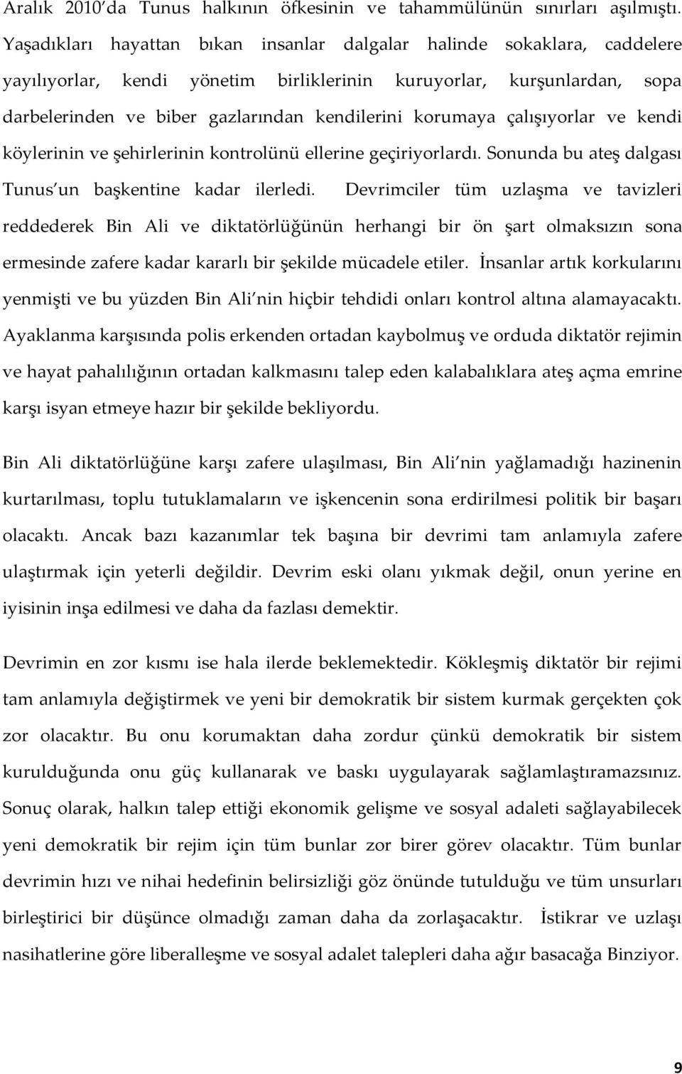 korumaya çalışıyorlar ve kendi köylerinin ve şehirlerinin kontrolünü ellerine geçiriyorlardı. Sonunda bu ateş dalgası Tunus un başkentine kadar ilerledi.