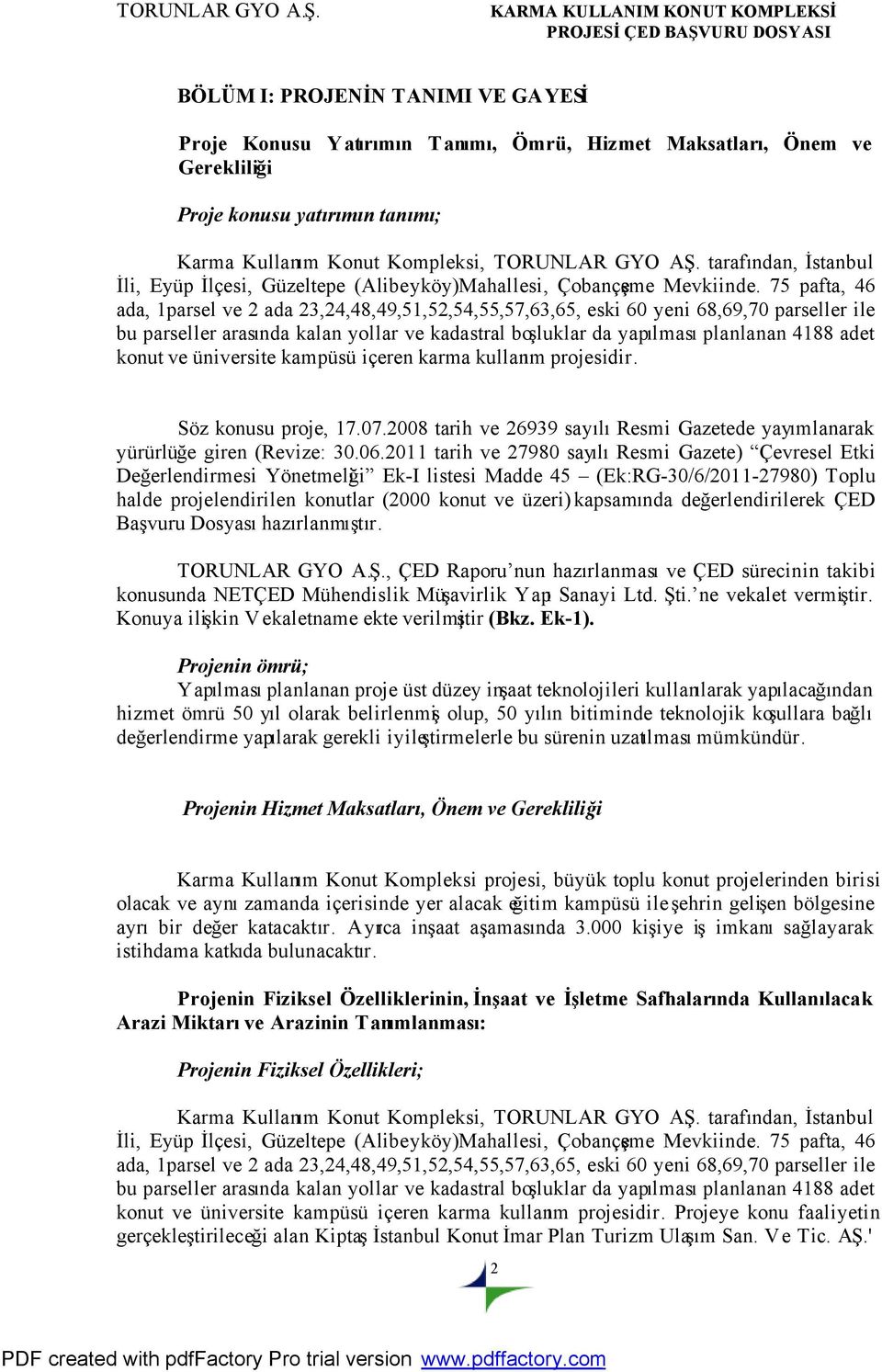 75 pafta, 46 ada, 1parsel ve 2 ada 23,24,48,49,51,52,54,55,57,63,65, eski 60 yeni 68,69,70 parseller ile bu parseller arasında kalan yollar ve kadastral boşluklar da yapılması planlanan 4188 adet