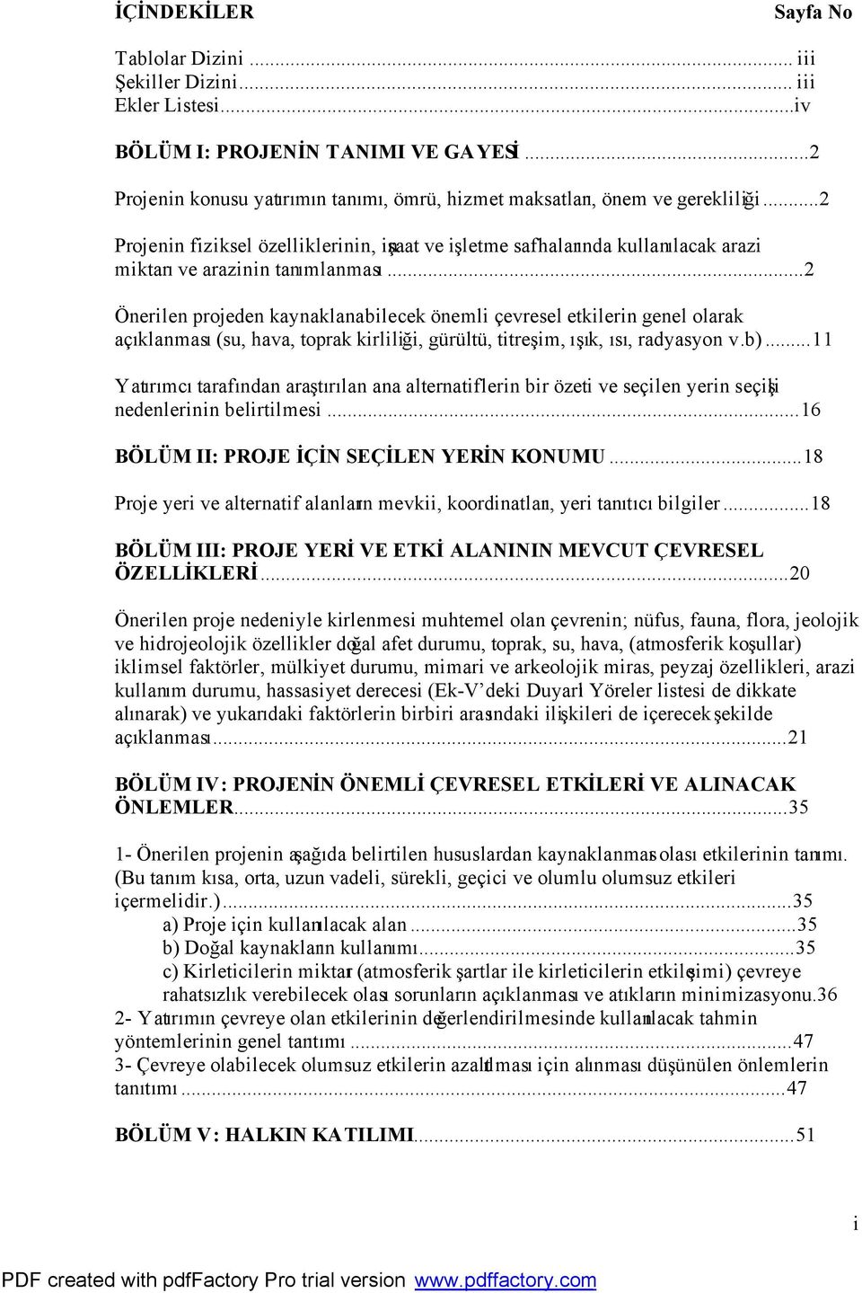 .. 2 Projenin fiziksel özelliklerinin, inşaat ve işletme safhalarında kullanılacak arazi miktarı ve arazinin tanımlanması.