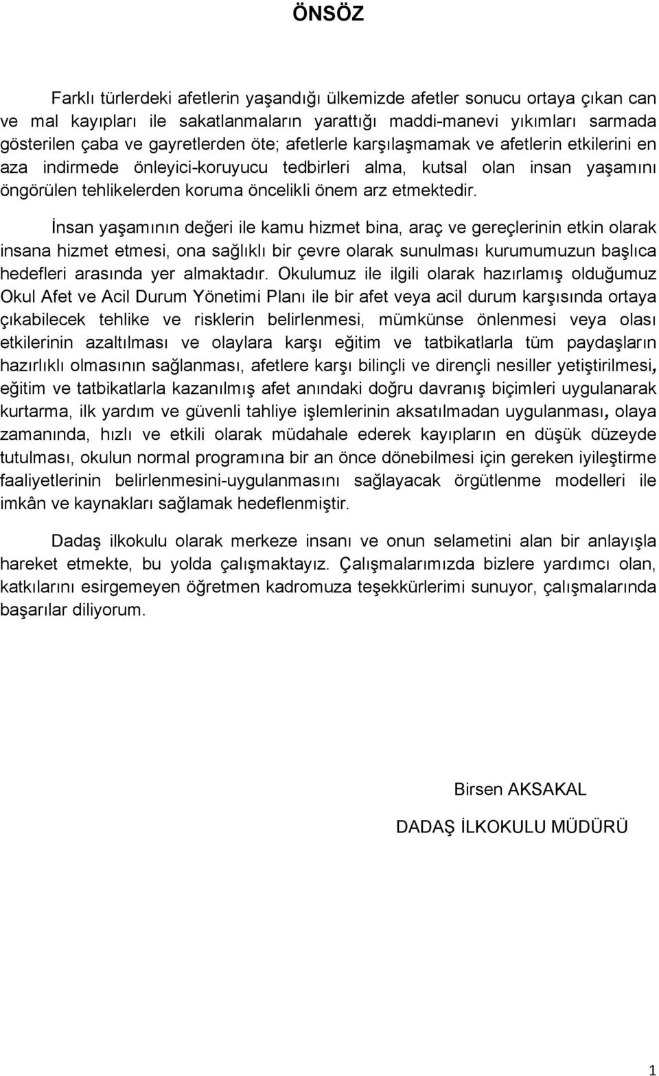 İnsan yaşamının değeri ile kamu hizmet bina, araç ve gereçlerinin etkin olarak insana hizmet etmesi, ona sağlıklı bir çevre olarak sunulması kurumumuzun başlıca hedefleri arasında yer almaktadır.