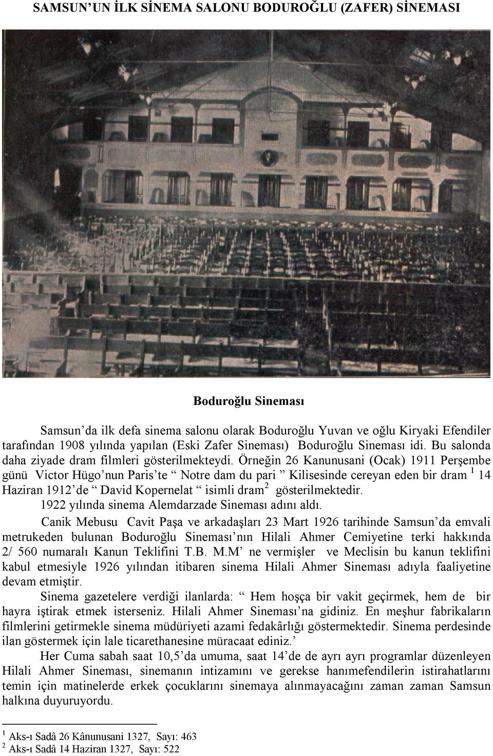 Örneğin 26 Kanunusani (Ocak) 1911 Perşembe günü Victor Hügo nun Paris te Notre dam du pari Kilisesinde cereyan eden bir dram 1 14 Haziran 1912 de David Kopernelat isimli dram 2 gösterilmektedir.