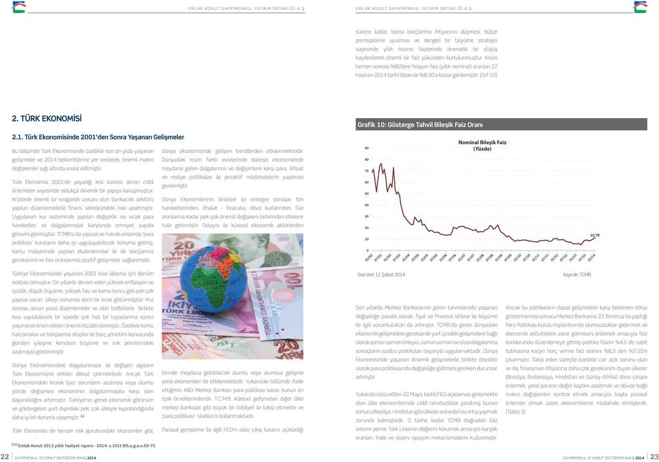 TÜRK EKONOMİSİ Grafik 10: Gösterge Tahvil Bileşik Faiz Oranı 2.1. Türk Ekonomisinde 2001 den Sonra Yaşanan Gelişmeler Bu bölümde Türk Ekonomisinde özellikle son on yılda yaşanan dünya ekonomisinde gelişen trendlerden etkilenmektedir.